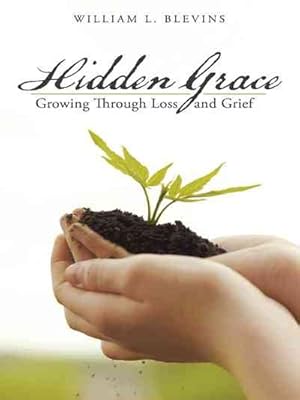 Seller image for Hidden Grace : Growing Through Loss and Grief for sale by GreatBookPrices