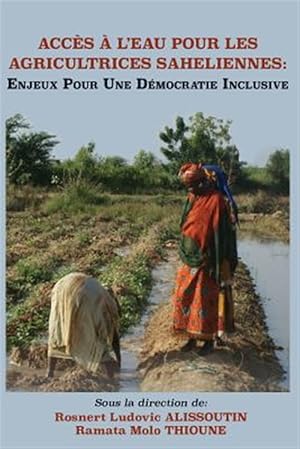 Seller image for Acces a L�eau Pour Les Agricultrices Saheliennes : Enjeux Pour Une Democratie Inclusive -Language: french for sale by GreatBookPrices