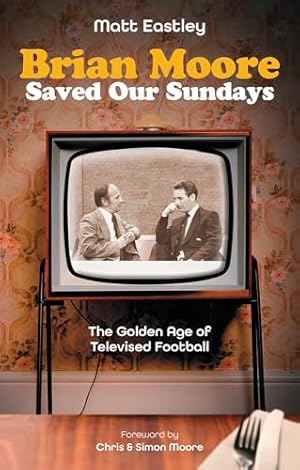 Immagine del venditore per Brian Moore Saved Our Sundays: The Golden Age of Televised Football venduto da WeBuyBooks