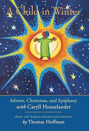 Imagen del vendedor de A Child in Winter: Advent, Christmas, and Epiphany with Caryll Houselander a la venta por Zoom Books Company