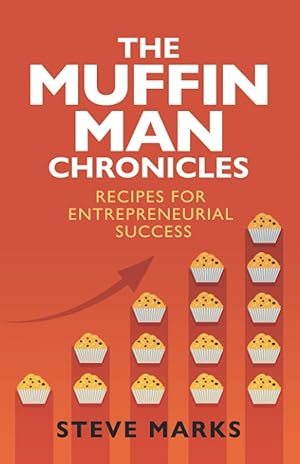 Bild des Verk�ufers f�r The Muffin Man Chronicles: Recipes for Entrepreneurial Success zum Verkauf von Bay State Book Company