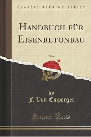 Bild des Verk�ufers f�r Handbuch Fur Eisenbetonbau, Vol. 2 (Classic Reprint) zum Verkauf von AHA-BUCH GmbH