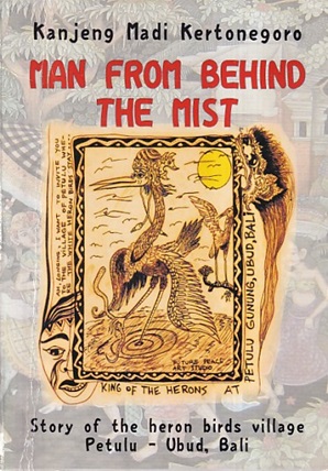 Seller image for Man from behind the mist. Story of the heron birds village Petulu-Ubud, Bali for sale by Antiquariaat van Starkenburg