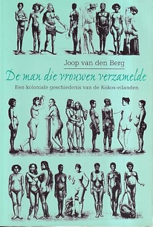 Imagen del vendedor de De man die vrouwen verzamelde. Een koloniale geschiedenis van de kokos-eilanden a la venta por Antiquariaat van Starkenburg