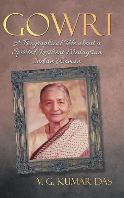 Immagine del venditore per Gowri: A Biographical Tale about a Spirited, Resilient Malaysian Indian Woman (Hardback or Cased Book) venduto da BargainBookStores