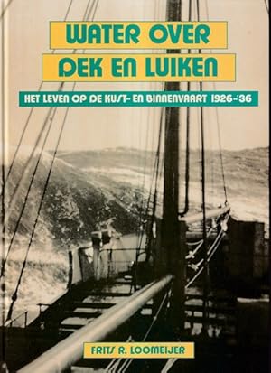 Seller image for Water over dek en luiken. Het leven op de kust- en binnenvaart 1926-'36 for sale by Antiquariaat van Starkenburg