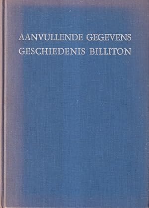 Bild des Verk�ufers f�r Aanvullende gegevens omtrent de geschiedenis van het eiland Billiton en het voorkomen van tin aldaar. zum Verkauf von Antiquariaat van Starkenburg