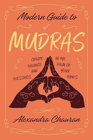 Imagen del vendedor de Modern Guide to Mudras: Create Balance and Blessings in the Palm of Your Hands a la venta por Zoom Books Company