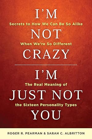 Imagen del vendedor de I'm Not Crazy, I'm Just Not You: The Real Meaning of the 16 Personality Types a la venta por Zoom Books Company