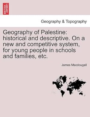 Bild des Verk�ufers f�r Geography of Palestine: Historical and Descriptive. on a New and Competitive System, for Young People in Schools and Families, Etc. zum Verkauf von Rarewaves.com USA