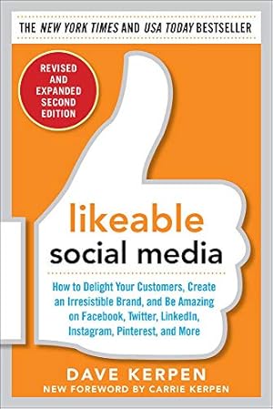Image du vendeur pour Likeable Social Media, Revised and Expanded: How to Delight Your Customers, Create an Irresistible Brand, and Be Amazing on Facebook, Twitter, LinkedIn, Instagram, Pinterest, and More mis en vente par Zoom Books Company