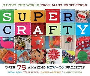Immagine del venditore per Super Crafty: Over 75 Amazing How-To Projects venduto da Goodwill Books