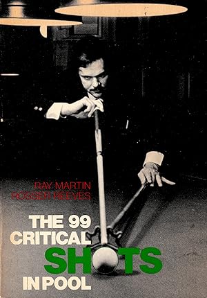 Imagen del vendedor de The 99 critical shots in pool : everything you need to know, to learn, and master the game / Ray Martin and Rosser Reeves ; [ninety-nine a la venta por Joseph Valles - Books