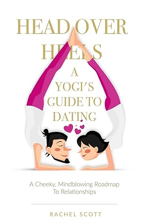 Seller image for Head Over Heels: A Yogi's Guide To Dating: A cheeky, mindblowing roadmap to relationships for sale by Goodwill Books