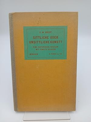 Seller image for Sittliche oder unsittliche Kunst. Eine historische Revision. for sale by butzle