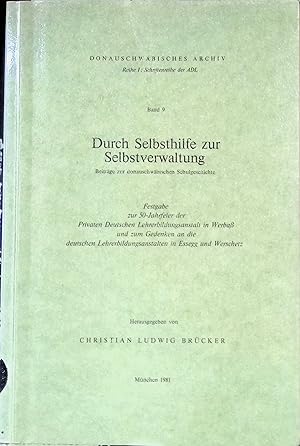 Immagine del venditore per Durch Selbsthilfe zur Selbstverwaltung : Beitr. zur donauschw�b. Schulgeschichte ; Festgabe zur 50-Jahrfeier d. Privaten Dt. Lehrerbildungsanst. in Werbass u. zum Gedenken an d. dt. Lehrerbildungsanst. in Essegg u. Werschetz. Donauschw�bisches Archiv / Reihe 1 / Schriftenreihe der ADL ; Bd. 9 venduto da books4less (Versandantiquariat Petra Gros GmbH & Co. KG)