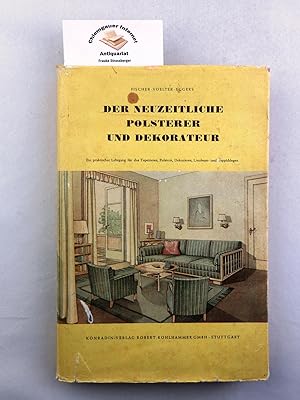 Der neuzeitliche Polsterer und Dekorateur : Ein praktischer Lehrgang für das Polstern, Dekorieren...