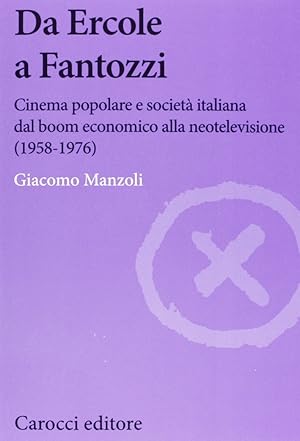 Immagine del venditore per Da Ercole a Fantozzi. Cinema popolare e societ� italiana dal boom economico alla neotelevisione (1958-1976) venduto da Libro Co. Italia Srl