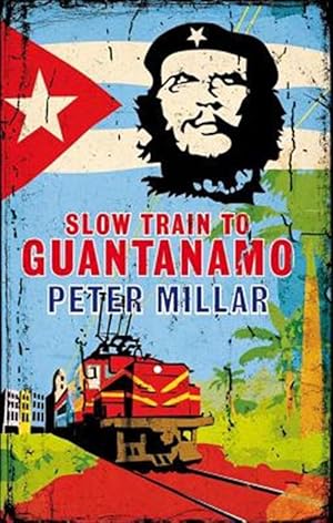 Imagen del vendedor de Slow Train to Guantanamo : A Rail Odyssey through Cuba in the Last Days of the Castros a la venta por GreatBookPrices