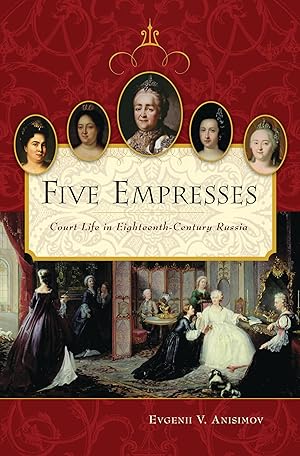 Seller image for Five Empresses: Court Life in Eighteenth-Century Russia for sale by Zoom Books East