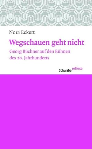 Image du vendeur pour Wegschauen geht nicht : Georg B�chner auf den B�hnen des 20. Jahrhunderts : mis en vente par avelibro OHG
