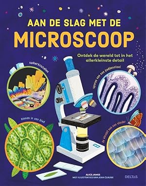Seller image for Aan de slag met de microscoop: Ontdek de wereld tot in het kleinste detail for sale by Rarewaves USA