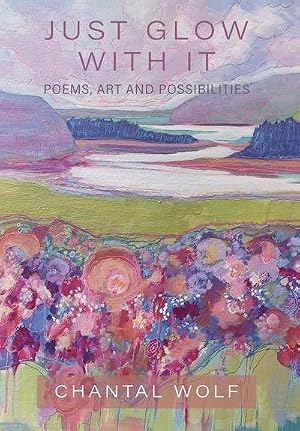 Immagine del venditore per Just Glow With It : Poems, Art and Possibilities venduto da AHA-BUCH GmbH