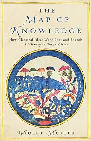 Bild des Verk�ufers f�r The Map of Knowledge: How Classical Ideas Were Lost and Found: A History in Seven Cities zum Verkauf von WeBuyBooks