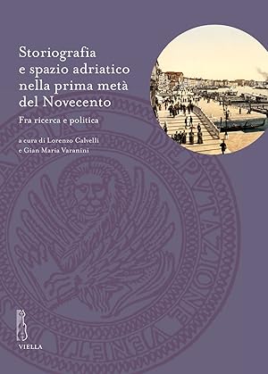 Seller image for Storiografia e spazio adriatico nella prima met� del Novecento. Fra ricerca e politica for sale by Libro Co. Italia Srl