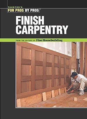 Imagen del vendedor de Finish Carpentry (For Pros, by Pros) a la venta por WeBuyBooks