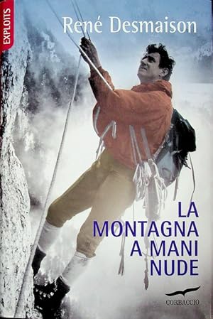 Seller image for La montagna a mani nude.: Traduzione di Giancarlo Barberis. Exploits; for sale by Studio Bibliografico Adige
