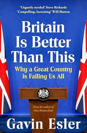 Imagen del vendedor de Britain Is Better Than This: Why a Great Country is Failing Us All a la venta por WeBuyBooks
