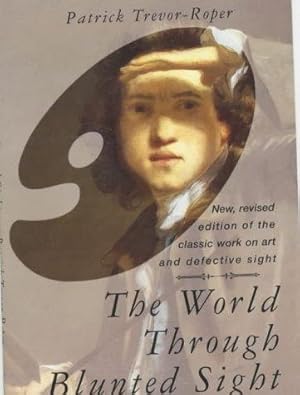 Imagen del vendedor de The World Through Blunted Sight: An Inquiry into the Influence of Defective Vision on Art and Character a la venta por WeBuyBooks