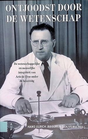 Seller image for Ontjoodst door de wetenschap: De wetenschappelijke en menselijke integriteit van Arie de Froe tijdens de bezetting for sale by Barksdale Books