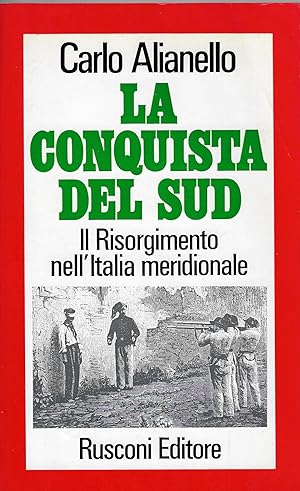 Image du vendeur pour La conquista del Sud : il Risorgimento nell'Italia meridionale mis en vente par Romanord