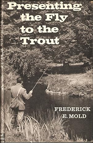 Immagine del venditore per PRESENTING THE FLY TO THE TROUT. By Frederick E. Mold. venduto da Coch-y-Bonddu Books Ltd