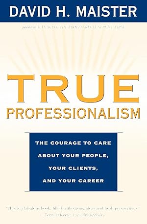 Imagen del vendedor de True Professionalism: The Courage to Care about Your People, Your Clients, and Your Career a la venta por Reliant Bookstore
