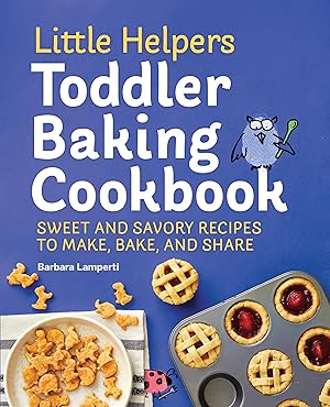 Seller image for Little Helpers Toddler Baking Cookbook: Sweet and Savory Recipes to Make, Bake, and Share for sale by Zoom Books Company