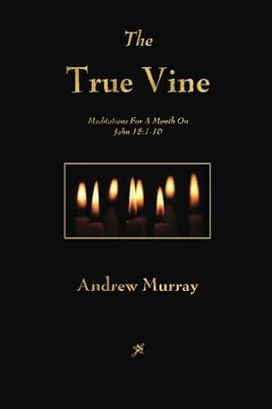 Bild des Verk�ufers f�r The True Vine: Meditations For A Month On John 15:1-16 zum Verkauf von Greenworld Books