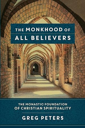 Seller image for The Monkhood of All Believers: The Monastic Foundation of Christian Spirituality for sale by Goodwill Books
