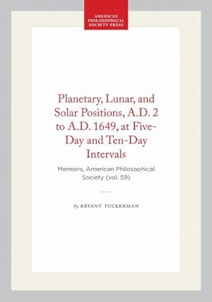Image du vendeur pour Planetary, Lunar, and Solar Positions, A.D. 2 to A.D. 1649, at Five-Day and Ten-Day Intervals : Memoirs, American Philosophical Society (Vol. 59) mis en vente par AHA-BUCH GmbH