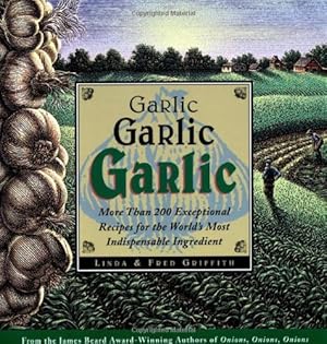Seller image for Garlic, Garlic, Garlic: Exceptional Recipes for the World's Most Indispensable Ingredient for sale by Goodwill