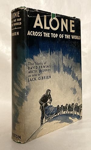 Alone Across the Top of the World The Authorized Story of the Arctic Journey of David Irwin [INSC...
