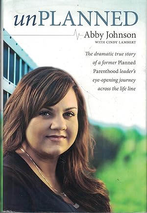 Seller image for Unplanned: The Dramatic True Story of a Former Planned Parenthood Leader's Eye-Opening Journey across the Life Line for sale by Goodwill