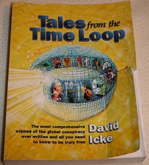 Seller image for Tales from the Time Loop: The Most Comprehensive Expose of the Global Conspiracy Ever Written and All You Need to Know to Be Truly Free for sale by Bay State Book Company