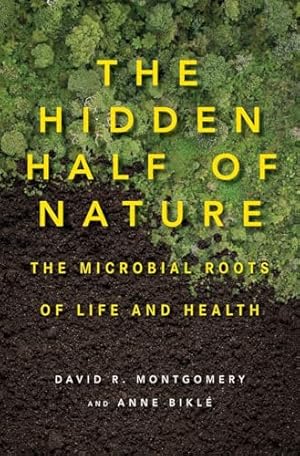 Bild des Verk�ufers f�r The Hidden Half of Nature: The Microbial Roots of Life and Health zum Verkauf von Greenworld Books