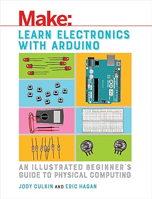 Immagine del venditore per Learn Electronics with Arduino: An Illustrated Beginner's Guide to Physical Computing (Make: Technology on Your Time) venduto da Zoom Books Company