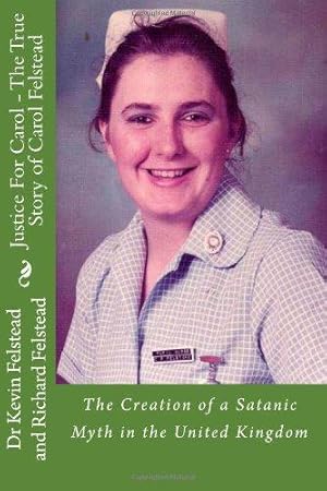 Image du vendeur pour Justice For Carol - The True Story of Carol Felstead: The Creation of a Satanic Myth in the United Kingdom mis en vente par WeBuyBooks