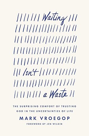 Seller image for Waiting Isn't a Waste: The Surprising Comfort of Trusting God in the Uncertainties of Life for sale by Bay State Book Company