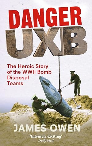 Image du vendeur pour Danger Uxb: The Heroic Story of the WWII Bomb Disposal Teams mis en vente par Bay State Book Company